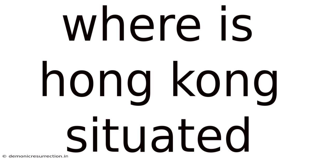 Where Is Hong Kong Situated