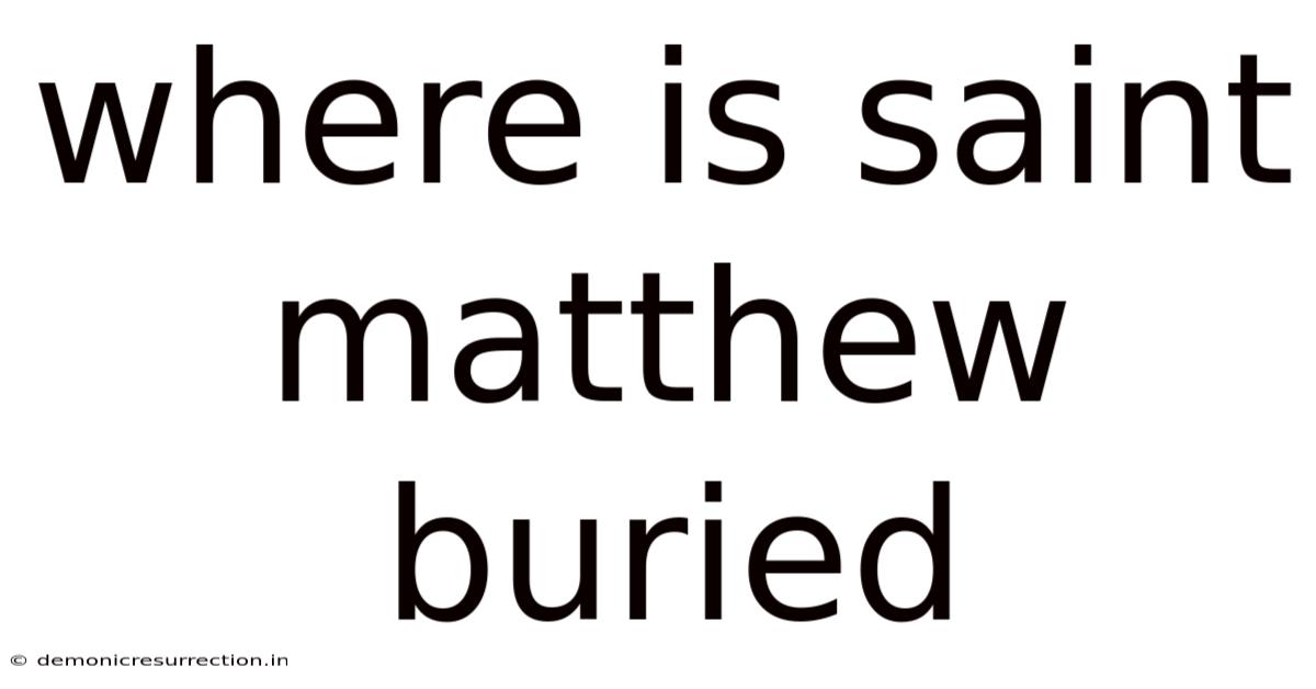 Where Is Saint Matthew Buried