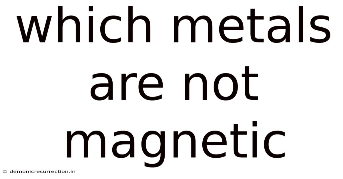 Which Metals Are Not Magnetic