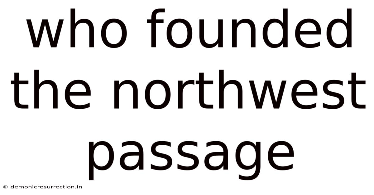 Who Founded The Northwest Passage