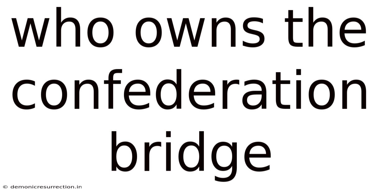 Who Owns The Confederation Bridge