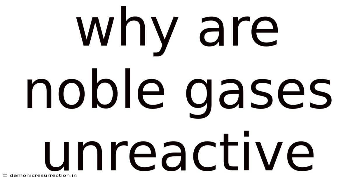 Why Are Noble Gases Unreactive