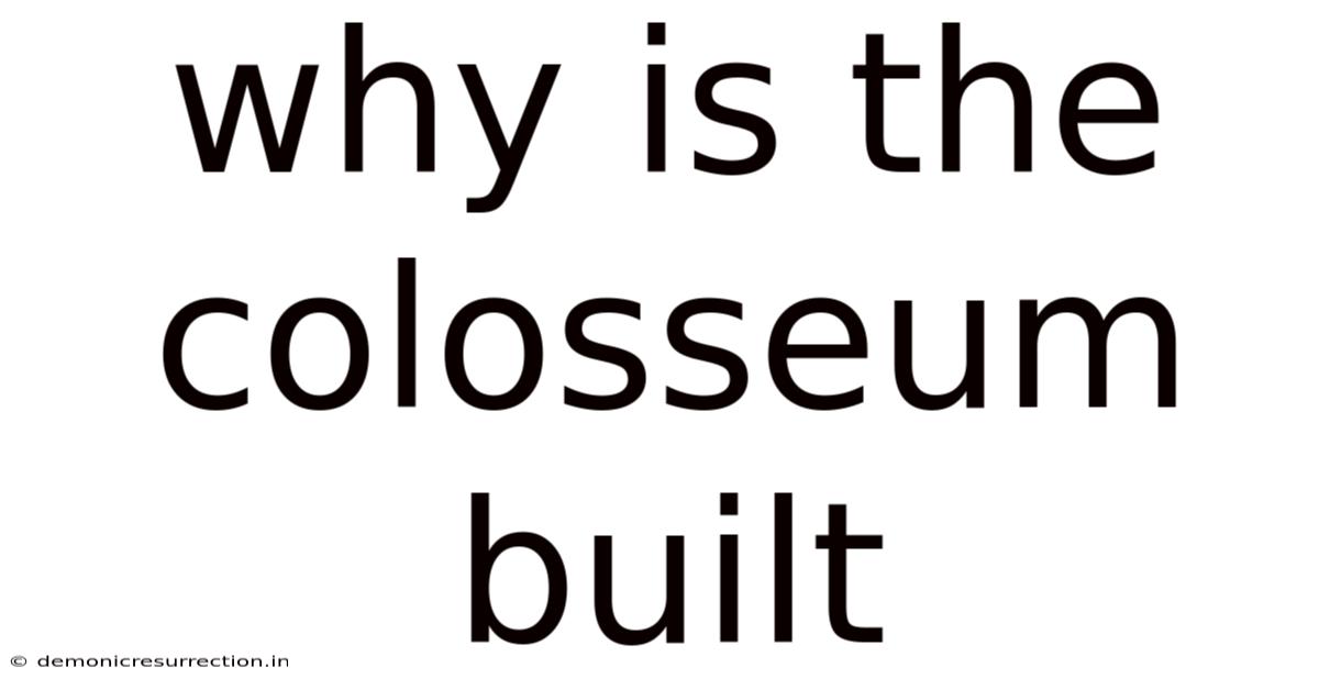Why Is The Colosseum Built