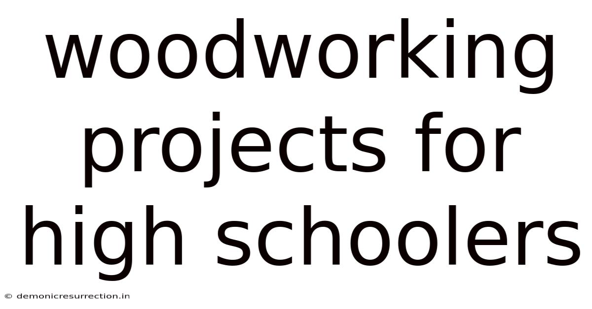 Woodworking Projects For High Schoolers