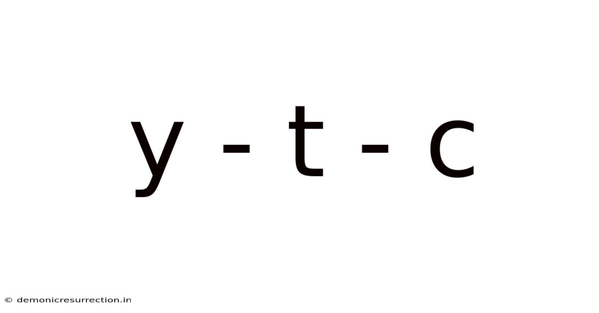 Y - T - C